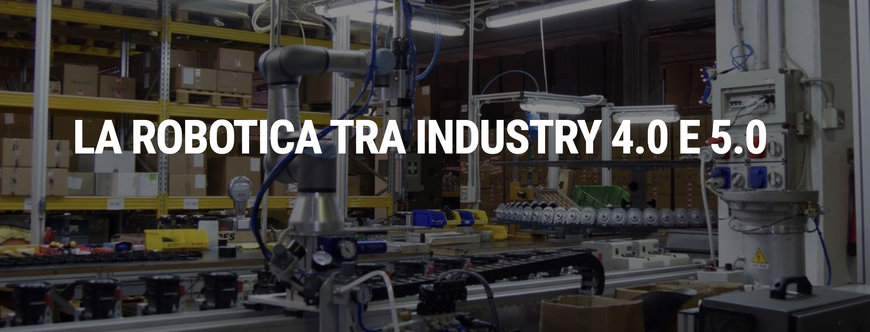 Universal Robots: LA ROBOTICA TRA INDUSTRY 4.0 E 5.0